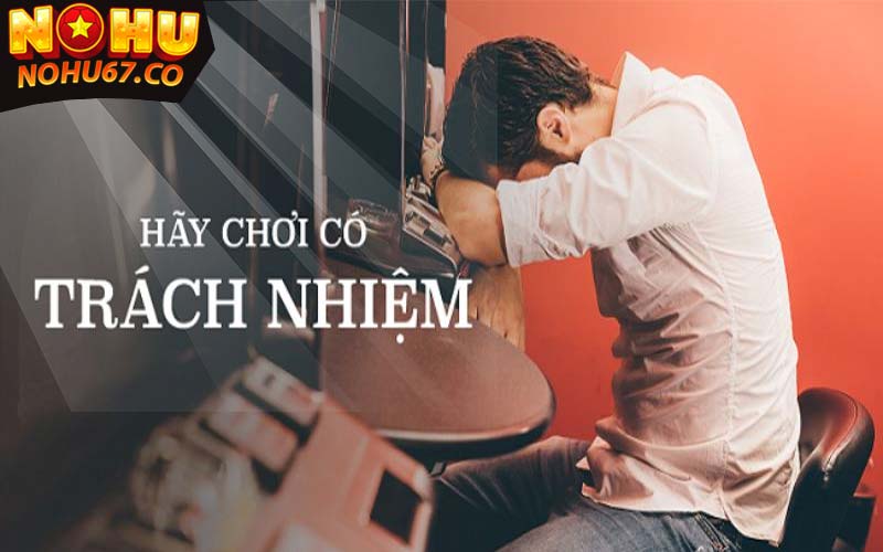 Chơi có trách nhiệm nohu67